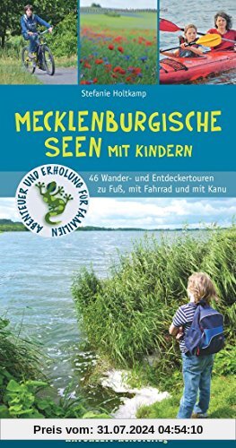 Mecklenburgische Seen mit Kindern: 46 Wander- und Entdeckertouren für Familien (Abenteuer und Erholung für Familien)