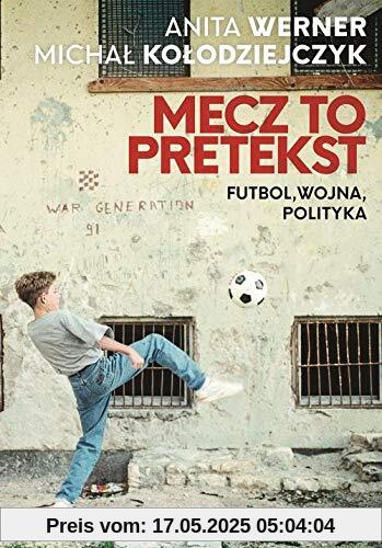 Mecz to pretekst: Futbol, wojna, polityka