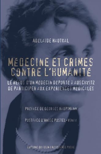 Médecine et crimes contre l'humanité - Le refus d'un médecin: Le refus d'un médecin, déporté à Auschwitz de participer aux expériences médicales von DU FELIN