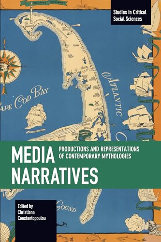 Media Narratives: Productions and Representations of Contemporary Mythologies (Studies in Critical Social Sciences) von Haymarket Books