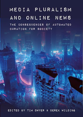 Media Pluralism and Online News: The Consequences of Automated Curation for Society von Intellect Books