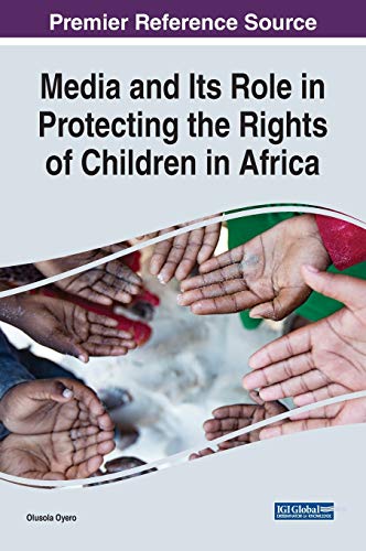 Media and Its Role in Protecting the Rights of Children in Africa (Advances in Media, Entertainment, and the Arts) von Information Science Reference