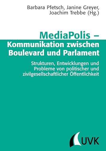 MediaPolis – Kommunikation zwischen Boulevard und Parlament: Strukturen, Entwicklungen und Probleme von politischer und zivilgesellschaftlicher ... Publizistik- und Kommunikationswissenschaft) von Uvk Verlag
