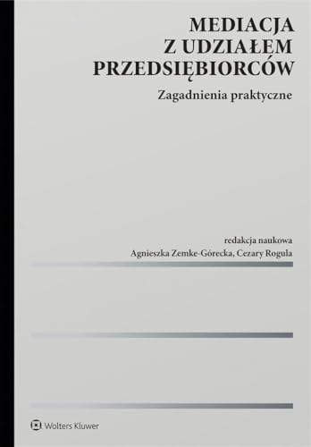 Mediacja z udziałem przedsiębiorców: Zagadnienia praktyczne von Wolters Kluwer