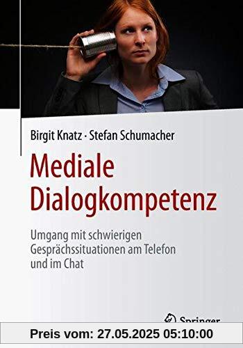 Mediale Dialogkompetenz: Umgang mit schwierigen Gesprächssituationen am Telefon und im Chat