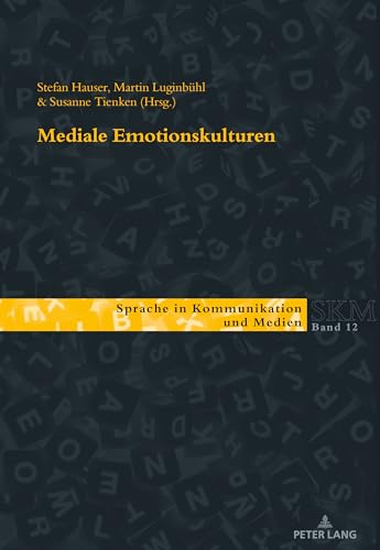 Mediale Emotionskulturen (Sprache in Kommunikation und Medien, Band 12)