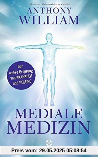 Mediale Medizin: Der wahre Ursprung von Krankheit und Heilung Mediale Medizin: Der wahre Ursprung von Krankheit und Heilung