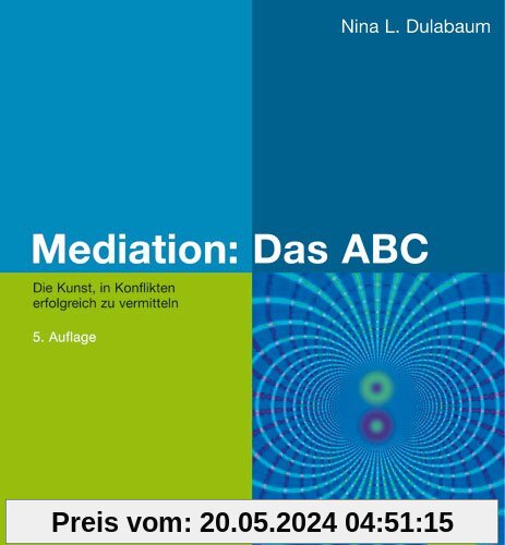 Mediation: Das ABC: Die Kunst, in Konflikten erfolgreich zu vermitteln (Beltz Weiterbildung)