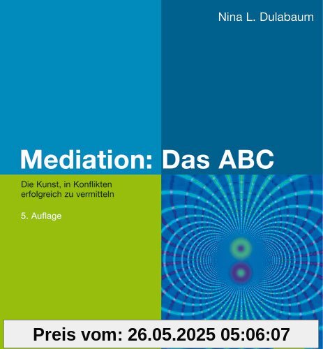 Mediation: Das ABC: Die Kunst, in Konflikten erfolgreich zu vermitteln (Beltz Weiterbildung)