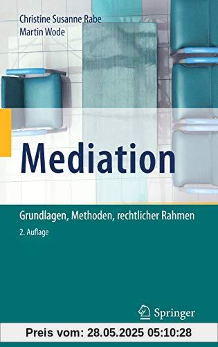 Mediation: Grundlagen, Methoden, rechtlicher Rahmen