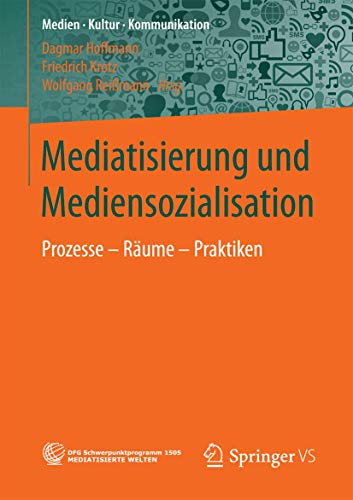 Mediatisierung und Mediensozialisation: Prozesse - Räume - Praktiken (Medien • Kultur • Kommunikation) von Springer VS