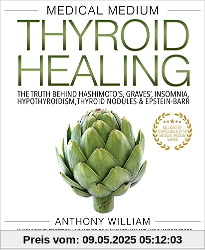 Medical Medium Thyroid Healing: The Truth Behind Hashimoto's, Graves', Insomnia, Hypothyroidism, Thyroid Nodules & Epstein-barr