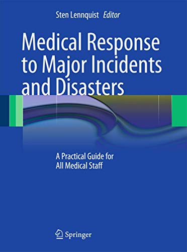 Medical Response to Major Incidents and Disasters: A Practical Guide for All Medical Staff Medical Response to Major Incidents and Disasters: A Practical Guide for All Medical Staff