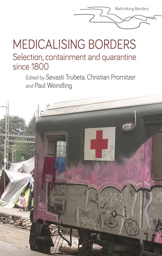 Medicalising borders: Selection, containment and quarantine since 1800 (Rethinking Borders)