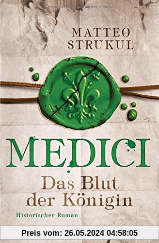 Medici - Das Blut der Königin: Historischer Roman. Die Medici-Reihe 3