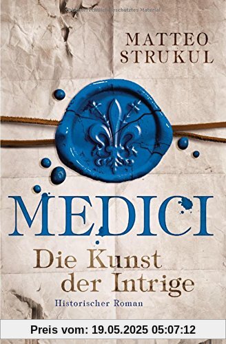 Medici - Die Kunst der Intrige: Historischer Roman. Die Medici-Reihe 2 Medici - Die Kunst der Intrige: Historischer Roman. Die Medici-Reihe 2