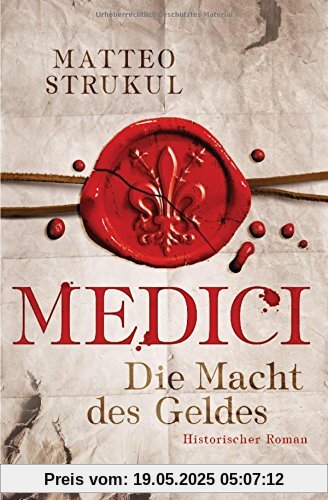 Medici - Die Macht des Geldes: Historischer Roman. Die Medici-Reihe 1 Medici - Die Macht des Geldes: Historischer Roman. Die Medici-Reihe 1