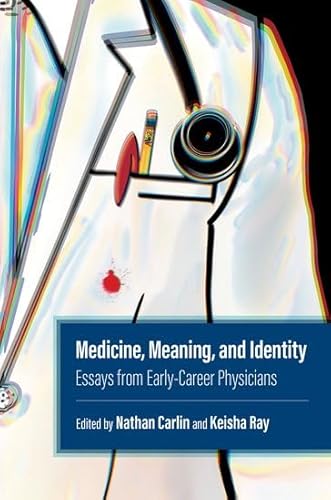 Medicine, Meaning, and Identity: Essays from Early-Career Physicians von Oxford University Press Inc