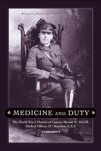 Medicine and Duty: The World War I Memoir of Captain Harold W. McGill, Medical Officer, 31st Batallion C.E.F. (Legacies Shared)