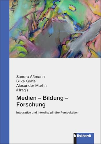 Medien – Bildung – Forschung: Integrative und interdisziplinäre Perspektiven Medien – Bildung – Forschung: Integrative und interdisziplinäre Perspektiven von Verlag Julius Klinkhardt GmbH & Co. KG