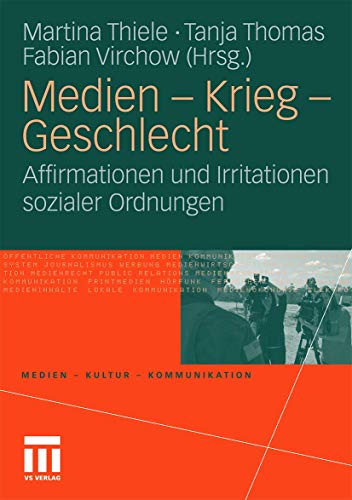 Medien - Krieg - Geschlecht: Affirmationen und Irritationen sozialer Ordnungen (Medien • Kultur • Kommunikation)