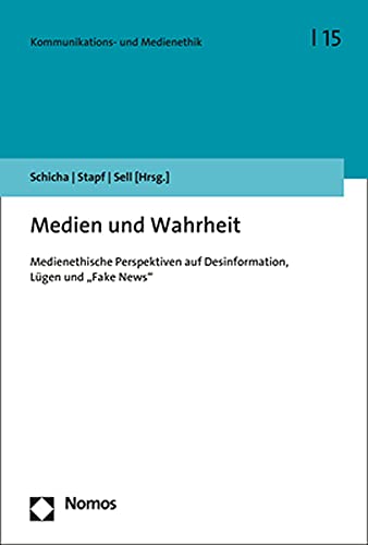 Medien und Wahrheit: Medienethische Perspektiven auf Desinformation, Lügen und „Fake News" (Kommunikations- und Medienethik) von Nomos