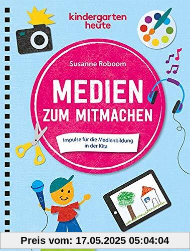 Medien zum Mitmachen: Impulse für die Medienbildung in der Kita