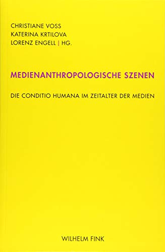 Medienanthropologische Szenen: Die conditio humana im Zeitalter der Medien von Brill Fink / Wilhelm Fink Verlag
