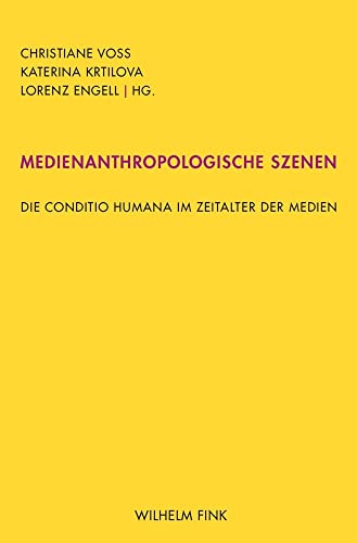 Medienanthropologische Szenen: Die conditio humana im Zeitalter der Medien von Brill Fink / Wilhelm Fink Verlag