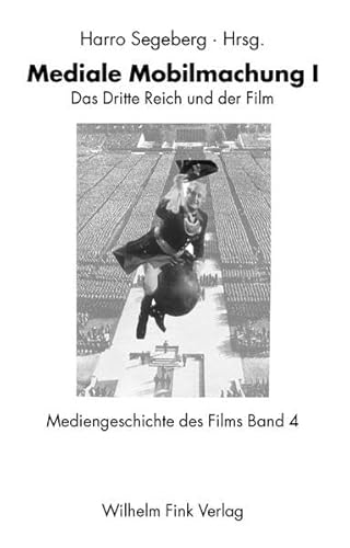 Mediengeschichte des Films: Mediengeschichte des Films 04. Mediale Mobilmachung I. Das Dritte Reich und der Film: 4 von Brill | Fink