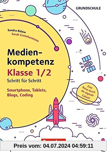 Medienkompetenz Schritt für Schritt - Grundschule: Band 1 - Smartphone, Tablets, Blogs, Coding: Eine Reise durch die digitale Galaxie. Kopiervorlagen