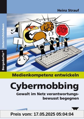 Medienkompetenz entwickeln: Cybermobbing: Gewalt im Netz verantwortungsbewusst begegnen (5. bis 10. Klasse)