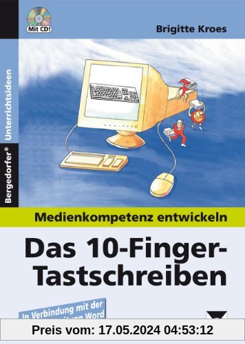 Medienkompetenz entwickeln. Das 10-Finger-Tastschreiben: In Verbindung mit der Textverarbeitung Word. Eine Unterrichtsreihe für das 5. - 8. Schuljahr