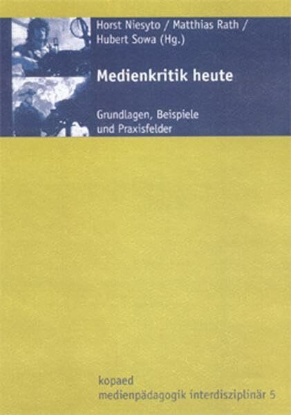 Medienkritik heute: Grundlagen, Beispiele und Praxisfelder (Medienpädagogik interdisziplinär: ...