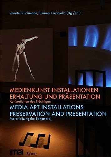 Medienkunst Installationen: Erhaltung und Präsentation. Konkretionen des Flüchtigen: Erhaltung und Präsentation. Konkretionen des Flüchtigen. Dtsch.-Engl.