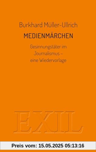 Medienmärchen: Gesinnungstäter im Journalismus - eine Wiedervorlage (EXIL)