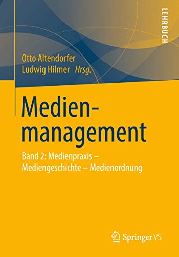 Medienmanagement: Band 2: Medienpraxis - Mediengeschichte - Medienordnung von Springer VS