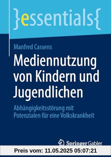 Mediennutzung von Kindern und Jugendlichen: Abhängigkeitsstörung mit Potenzialen für eine Volkskrankheit (essentials)