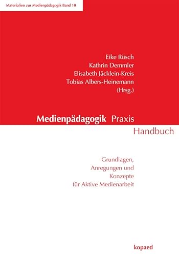 Medienpädagogik Praxis Handbuch: Grundlagen, Anregungen und Konzepte für aktive Medienarbeit Medienpädagogik Praxis Handbuch: Grundlagen, Anregungen und Konzepte für aktive Medienarbeit