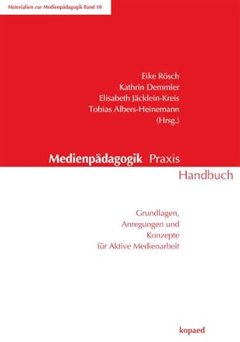 Medienpädagogik Praxis Handbuch: Grundlagen, Anregungen und Konzepte für aktive Medienarbeit Medienpädagogik Praxis Handbuch: Grundlagen, Anregungen und Konzepte für aktive Medienarbeit