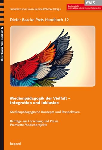 Medienpädagogik der Vielfalt: Integration und Inklusion: Medienpädagogische Konzepte und Perspektiven. Beiträge aus Forschung und Praxis. Prämierte Medienprojekte (Dieter Baacke Preis Handbuch) von Kopd Verlag