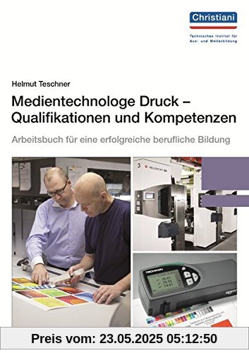 Medientechnologe Druck - Qualifikationen und Kompetenzen: Arbeitsbuch für eine erfolgreiche berufliche Bildung