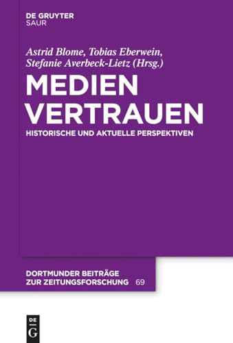 Medienvertrauen: Historische und aktuelle Perspektiven (Dortmunder Beiträge Zur Zeitungsforschung, Band 69) von De Gruyter Saur