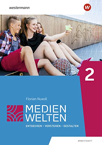 Medienwelten 2. Arbeitsheft: Entdecken - Verstehen - Gestalten (Medienwelten: Ausgabe 2016) Medienwelten 2. Arbeitsheft: Entdecken - Verstehen - Gestalten (Medienwelten: Ausgabe 2016)