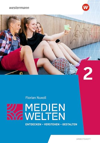 Medienwelten 2. Arbeitsheft: Entdecken - Verstehen - Gestalten von Westermann Bildungsmedien Verlag GmbH