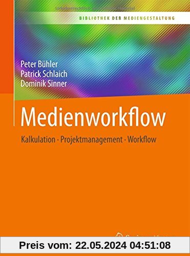 Medienworkflow: Kalkulation – Projektmanagement – Workflow (Bibliothek der Mediengestaltung)