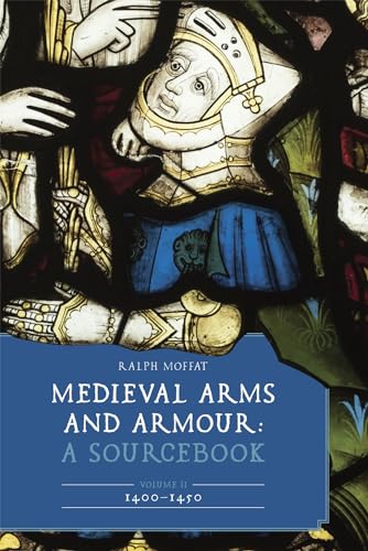 Medieval Arms and Armour: A Sourcebook: 1400-1450 (2) (Armour and Weapons, 13, Band 2)