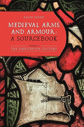 Medieval Arms and Armour: a Sourcebook. Volume I: The Fourteenth Century (Armour and Weapons, 10, Band 1) von Boydell & Brewer Ltd.