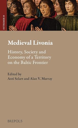 Medieval Livonia: History, Society and Economy of a Territory on the Baltic Frontier von Brepols Publishers