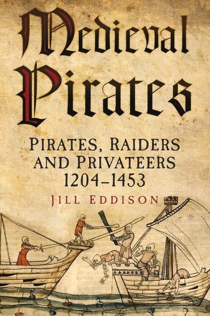 Medieval Pirates: Pirates, Raiders and Privateers 1204-1453 Medieval Pirates: Pirates, Raiders and Privateers 1204-1453